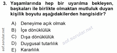 3. soru: Yaşamlarında hep bir uyarılma bekleyen, başkaları ile birlikte olmaktan mutluluk duyan kişilik boyutu aşağıdakilerden…