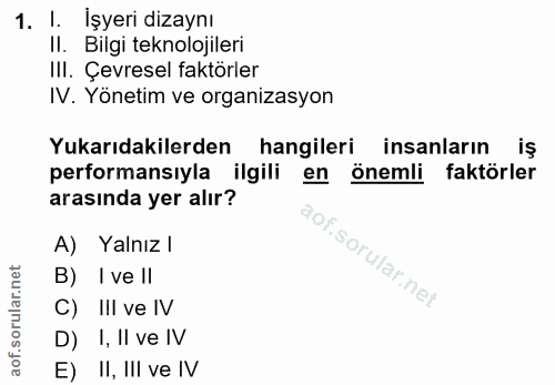 1. soru: I. İşyeri dizaynı II. Bilgi teknolojileri II. Çevresel faktörler IV. Yönetim ve organizasyon Yukarıdakilerden hangile…