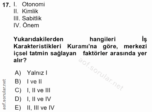 17. soru: I. Otonomi II. Kimlik III. Sabitlik IV. Onem Yukarıdakilerden hangileri Karakteristikleri Kuramı'na göre, merkezi içs…