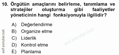 10. soru: Örgütün amaçlarını belirleme, tanımlama ve stratejiler oluşturma faaliyetler yöneticinin hangi fonksiyonuyla ilgilidi…