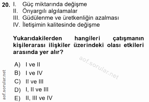 20. soru: 1. Güç miktarında değişme II. Önyargılı algılamalar III. Güdülenme ve üretkenliğin azalması IV. Iletişimin kalitesind…