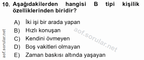 10. soru: Aşağıdakilerden hangisi B tipi kişilik özelliklerinden biridir? A) İki işi bir arada yapan B) Hızlı konuşan C) Kendin…