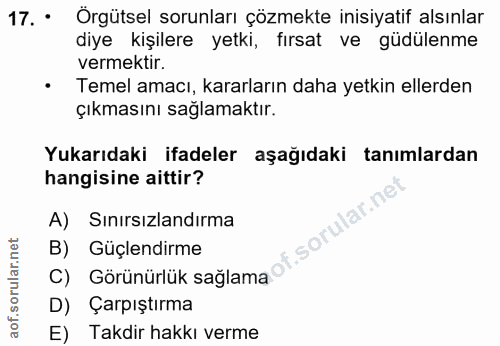 17. soru: • Örgütsel sorunları çözmekte inisiyatif alsınlar diye kişilere yetki, fırsat ve güdülenme vermektir. • Temel amacı,…