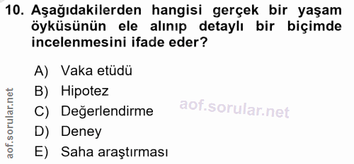 10. soru: Aşağıdakilerden hangisi gerçek bir yaşam öyküsünün ele alınıp detaylı bir biçimde incelenmesini ifade eder? A) Vaka e…