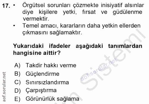17. soru: • Örgütsel sorunları çözmekte inisiyatif alsınlar diye kişilere yetki, fırsat ve güdülenme vermektir. • Temel amacı,…