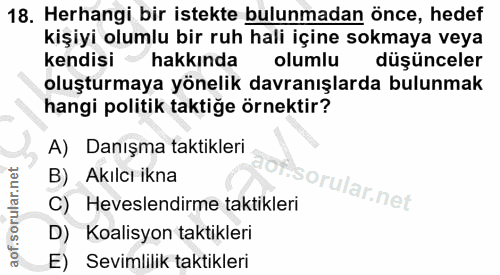18. soru: Herhangi bir istekte bulunmadan önce, hedef kişiyi olumlu bir ruh hali içine sokmaya veya kendisi hakkında olumlu düş…