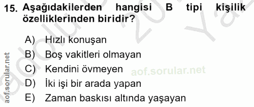 15. soru: Aşağıdakilerden hangisi B tipi kişilik özelliklerinden biridir? A) Hızlı konuşan B) Boş vakitleri olmayan Kendini övm…