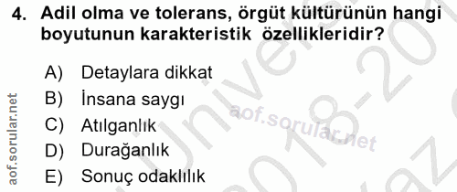 4. soru: Adil olma ve tolerans, örgüt kültürünün hangi boyutunun karakteristik özellikleridir? A) Detaylara dikkat B) İnsana s…