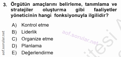 3. soru: Örgütün amaçlarını belirleme, tanımlama ve stratejiler oluşturma gibi faaliyetler yöneticinin hangi fonksiyonuyla ilg…