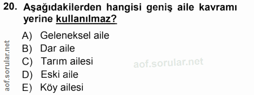 20. soru: Aşağıdakilerden hangisi geniş aile kavramı yerine kullanılmaz? A) Geleneksel aile B) Dar aile C) Tarım ailesi D) Eski…