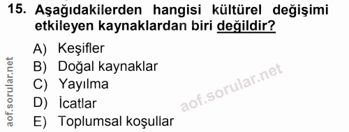 15. soru: Aşağıdakilerden hangisi kültürel değişimi etkileyen kaynaklardan biri değildir? A) Keşifler B) Doğal kaynaklar C) Yay…