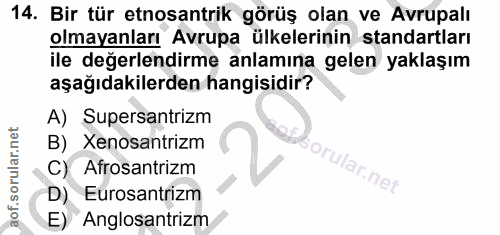 14. soru: Bir tür etnosantrik görüş olan ve Avrupalı olmayanları Avrupa ülkelerinin standartları ile değerlendirme anlamına gel…