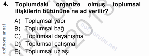 4. soru: Toplumdaki organize olmuş toplumsal ilişkilerin bütününe ne ad verilir? A) Toplumsal yapı B) Toplumsal bağ C) Toplums…