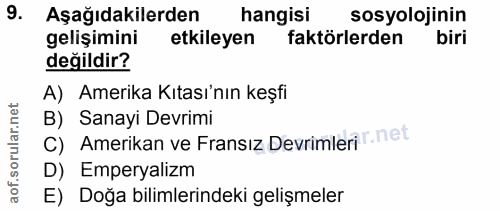 9. soru: Aşağıdakilerden hangisi sosyolojinin gelişimini etkileyen faktörlerden biri değildir? A) Amerika Kıtası'nın keşfi C)…