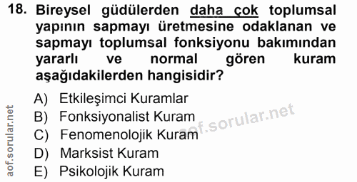 18. soru: Bireysel güdülerden daha çok toplumsal yapının sapmayı üretmesine odaklanan ve sapmayı toplumsal fonksiyonu bakımında…