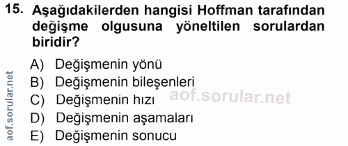 15. soru: Aşağıdakilerden hangisi Hoffman tarafından değişme olgusuna yöneltilen sorulardan biridir? A) Değişmenin yönü B) Deği…