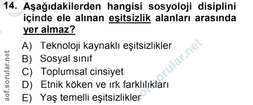 14. soru: Aşağıdakilerden hangisi sosyoloji disiplini içinde ele alınan eşitsizlik alanları arasında yer almaz? A) Teknoloji ka…