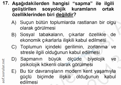 17. soru: Aşağıdakilerden hangisi "sapma" ile ilgili geliştirilen sosyolojik kuramların ortak özelliklerinden biri değildir? A)…