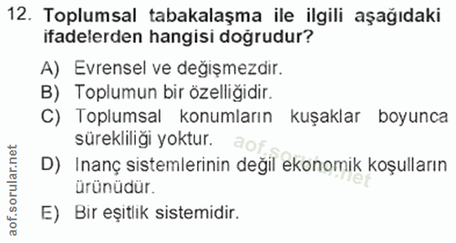 12. soru: Toplumsal tabakalaşma ile ilgili aşağıdaki ifadelerden hangisi doğrudur? A) Evrensel ve değişmezdir. B) Toplumun bir…