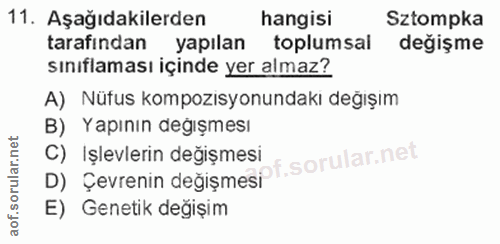 11. soru: Aşağıdakilerden hangisi Sztompka tarafından yapılan toplumsal değişme sınıflaması içinde yer almaz? A) Nüfus kompozis…