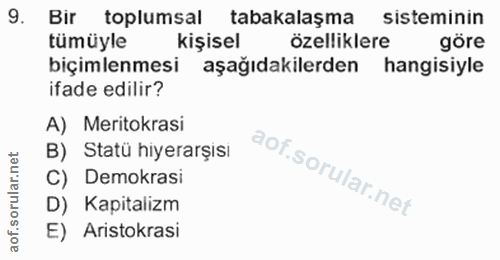 9. soru: Bir toplumsal tabakalaşma sisteminin tümüyle kişisel özelliklere göre biçimlenmesi aşağıdakilerden hangisiyle ifade e…