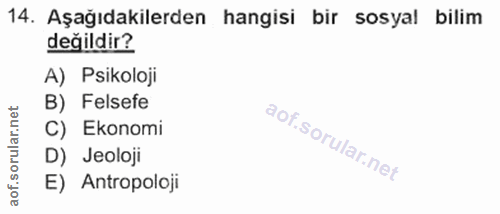 14. soru: Aşağıdakilerden hangisi bir sosyal billim değildir? A) Psikoloji lar.net B) Felsefe C) Ekonomi D) Jeoloji aof. E) Ant…