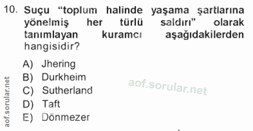 10. soru: Suçu "toplum halinde yaşama şartlarına yonelmış her türlü saldırı" olarak tanımlayan kuramcı aşağıdakilerden hangisid…
