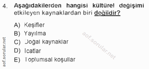 4. soru: Aşağıdakilerden hangisi kültürel değişimi etkileyen kaynaklardan biri değildir? A) Keşifler B) Yayılma C) Jogal kayna…