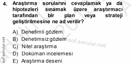 4. soru: Araştırma sorularını cevaplamak ya da hipotezleri sinamak üzere araştırmacı tarafindan bir plan veya strateji gelişti…