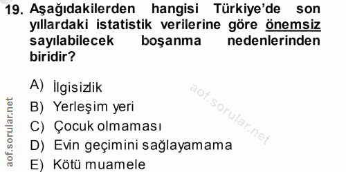 19. soru: Aşağıdakilerden hangisi Türkiye'de son yıllardaki istatistik verilerine göre önemsiz sayılabilecek boşanma nedenlerin…
