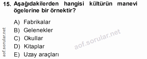 15. soru: Aşağıdakilerden hangisi kültürün manevi ögelerine bir örnektir? A) Fabrikalar B) Gelenekler C) Okullar D) Kitaplar E)…