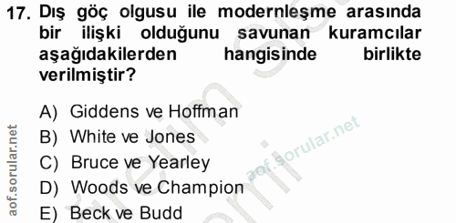 17. soru: Diş göç olgusu ile modernleşme arasında bir ilişki olduğunu savunan kuramcılar aşağıdakilerden hangisinde birlikte ve…