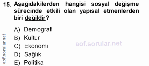 15. soru: Aşağıdakilerden hangisi sosyal değişme sürecinde etkili olan yapısal etmenlerden biri değildir? A) Demografi orular.n…