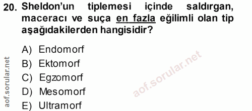 20. soru: Sheldon'un tiplemesi içinde saldirgan, maceracı ve suça en fazla eğilimli olan tip aşağıdakilerden hangisidir? A) End…
