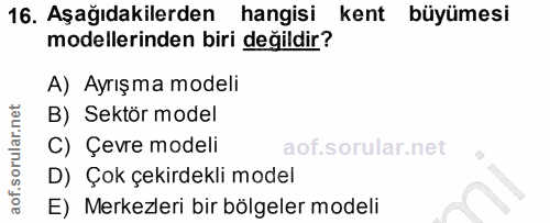 16. soru: Aşağıdakilerden hangisi kent büyümesi modellerinden biri değildir? A) Ayrışma modeli B) Sektör model C) Çevre modeli…