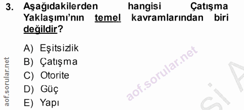 3. soru: Aşağıdakilerden hangisi Çatışma Yaklaşımı'nın temel kavramlarından biri değildir? A) Eşitsizlik B) Çatışma C) Otorite…