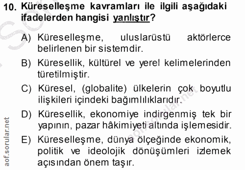 10. soru: Küreselleşme kavramları ile ilgili aşağıdaki ifadelerden hangisi yanlıştır? A) Küreselleşme, uluslarüstu aktorlerce b…