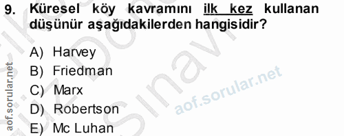 9. soru: Küresel köy kavramını ilk kez kullanan düşünür aşağıdakilerden hangisidir? A) Harvey B) Friedman C) Marx D) Robertson…