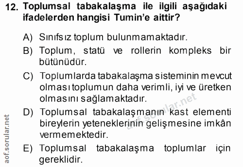 12. soru: Toplumsal tabakalaşma ile ilgili aşağıdaki ifadelerden hangisi Tumin'e aittir? A) Sınıfs ız toplum bulunmamaktadır. B…