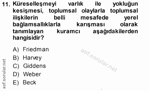 11. soru: Küreselleşmeyi varlık ile yokluğun kesişmesi, toplumsal olaylarla toplumsal ilişkilerin belli mesafede bağlamsallıkla…
