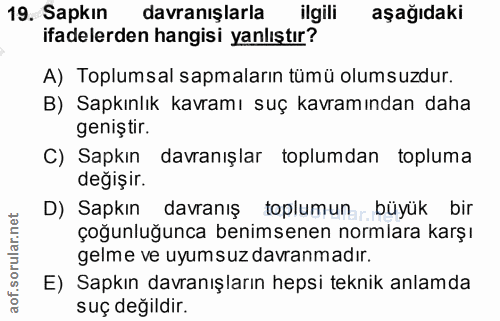19. soru: Sapkın davranışlarla ilgili aşağıdaki ifadelerden hangisi yanlıştır? A) Toplumsal sapmaların tümü olumsuzdur. B) Sapk…