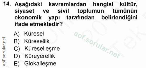 14. soru: Aşağıdaki| kavramlardan hangisi kültür, siyaset ve sivil toplumun tümünün ekonomik yapı tarafından belirlendiğini ifa…