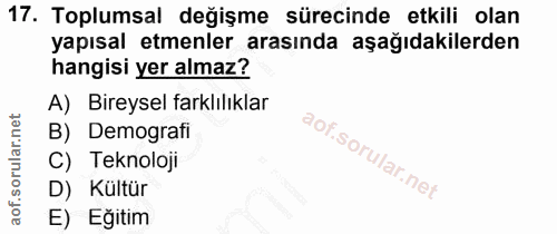 17. soru: Toplumsal değişme sürecinde etkili olan yapısal etmenler arasında aşağıdakilerden hangisi yer almaz? A) Bireysel fark…