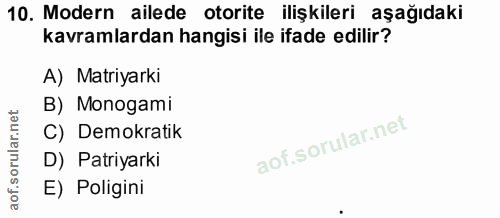 10. soru: Modern ailede otorite ilişkileri aşağıdaki kavramlardan hangisi ile ifade edilir? A) Matiyarki B) Monogami C) Demokra…