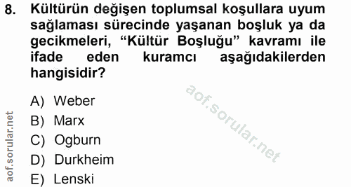 8. soru: Kültürün değişen toplumsal koşullara uyum sağlaması sürecinde yaşanan boşluk ya da gecikmeleri, "Kültür Boşluğu" kavr…
