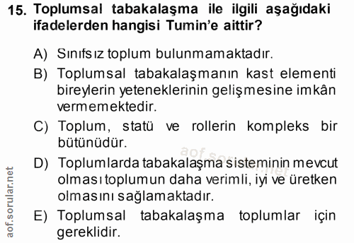 15. soru: Toplumsal tabakalaşma ile ilgili aşağıdaki ifadelerden hangisi Tumin'e aittir? A) Sınıfs ız toplum bulunmamaktadır. B…