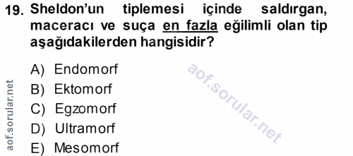 19. soru: Sheldon'un tiplemesi içinde saldirgan, maceracı ve suça en fazla eğilimli olan tip aşağıdakilerden hangisidir? A) End…