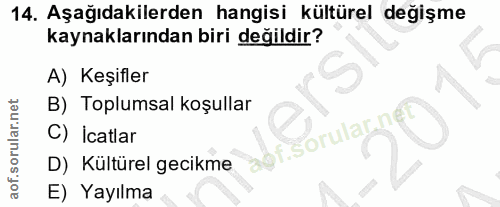 14. soru: Aşağıdakilerden hangisi kültürel değişme kaynaklarından biri değildir? A) Keşifler B) Toplumsal koşullar C) İcatlar a…