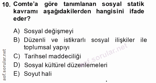 10. soru: Comte'a göre tanımlanan sosyal statik kavramı aşağıdakilerden hangisini ifade eder? A) Sosyal değişmeyi B) Düzenli ve…