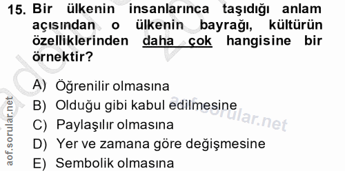 15. soru: Bir ülkenin insanlarınca taşıdığı anlam açısından o ülkenin bayrağı, kültürün özelliklerinden daha çok hangisine bir…